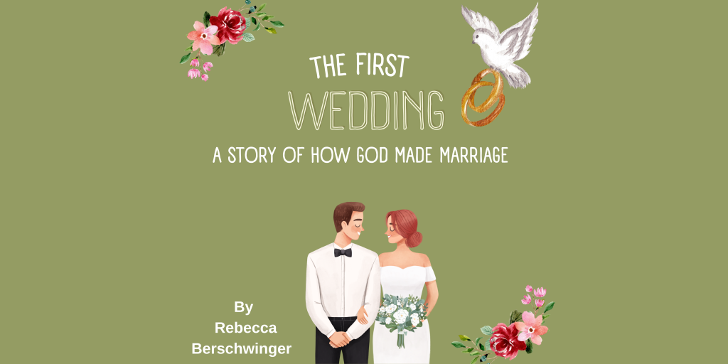The First Wedding: A Story of How God Made Marriage.